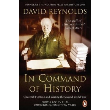 In Command of History : Churchill Fighting and Writing the Second World War    {USED}